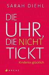 Kartonierter Einband (Kt) Die Uhr, die nicht tickt von Sarah Diehl