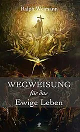 Kartonierter Einband Wegweisung für das Ewige Leben von Ralph Weimann