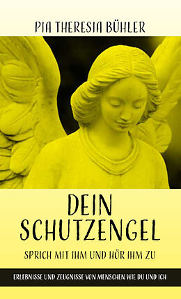 Kartonierter Einband Dein Schutzengel - Sprich mit ihm und hör ihm zu von Pia Theresia Bühler