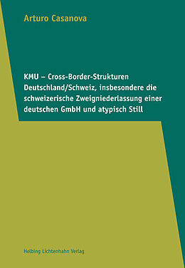 Kartonierter Einband KMU  Cross-Border-Strukturen Deutschland/Schweiz, insbesondere die schweizerische Zweigniederlassung einer deutschen GmbH und atypisch Still von Arturo Casanova