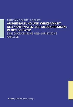 Ausgestaltung und Wirksamkeit der kantonalen "Schuldenbremsen" in der Schweiz