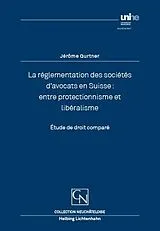 Kartonierter Einband La réglementation des sociétés davocats en Suisse: entre protectionnisme et libéralisme von Jérôme Gurtner