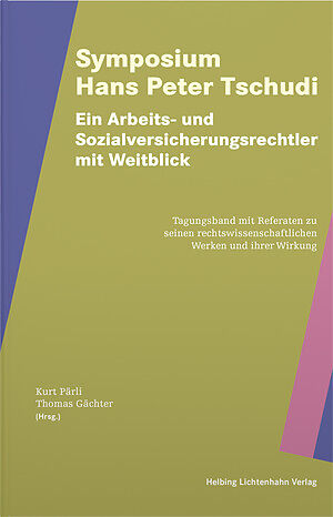 Symposium Hans Peter Tschudi  Ein Arbeits- und Sozialversicherungsrechtler mit Weitblick