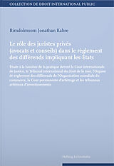 Couverture cartonnée Le rôle des juristes privés (avocats et conseils) dans le règlement des différends impliquant les Etats de Rimdolmsom Jonathan Kabre