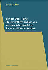 Kartonierter Einband Remote Work  Eine steuerrechtliche Analyse von mobilen Arbeitsmodellen im internationalen Kontext von Sarah Bühler