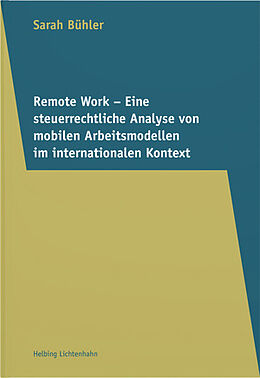 Kartonierter Einband Remote Work  Eine steuerrechtliche Analyse von mobilen Arbeitsmodellen im internationalen Kontext von Sarah Bühler