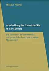 Kartonierter Einband Abschaffung der Industriezölle in der Schweiz von Niklaus Fischer