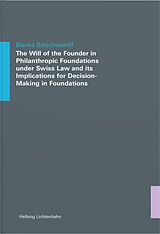 Kartonierter Einband The Will of the Founder in Philanthropic Foundations under Swiss Law and its Implications for Decision-Making in Foundations von Blanka Batschwaroff