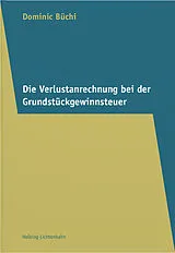 Kartonierter Einband Die Verlustanrechnung bei der Grundstückgewinnsteuer von Dominic Büchi