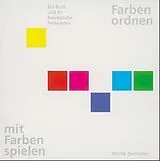 Kartonierter Einband Farben ordnen, mit Farben spielen von Moritz Zwimpfer