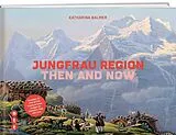 Spiralbindung Jungfrau Region - then and now von Katharina Balmer