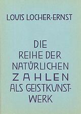 Kartonierter Einband Die Reihe der natürlichen Zahlen als Geist-Kunstwerk von Louis Locher-Ernst