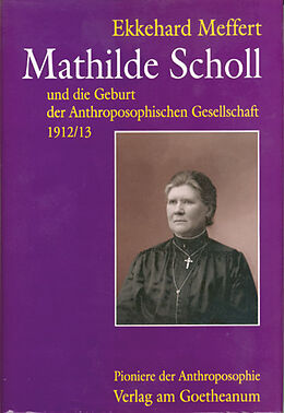 Fester Einband Mathilde Scholl und die Geburt der Anthroposophischen Gesellschaft 1912/13 von Ekkehard Meffert