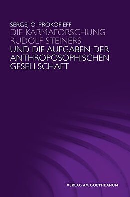 Kartonierter Einband Die Karmaforschung Rudolf Steiners und die Aufgaben der Anthroposophischen Gesellschaft von Sergej O. Prokofieff