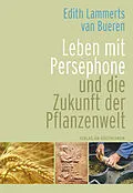 E-Book (pdf) Leben mit Persephone und die Zukunft der Pflanzenwelt von Edith Lammerts van Bueren