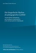 E-Book (pdf) Der biografische Mythos als pädagogisches Leitbild von Jan Christopher Göschel