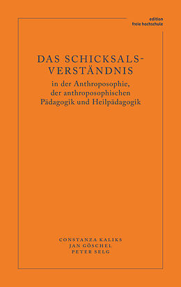 E-Book (pdf) Das Schicksalsverständnis in der Anthroposophie, der anthroposophischen Pädagogik und Heilpädagogik von Constanza Kaliks, Göschel Jan, Peter Selg