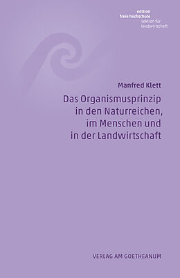 E-Book (pdf) Das Organismusprinzip in den Naturreichen, im Menschen und in der Landwirtschaft von Manfred Klett