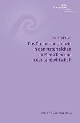 E-Book (pdf) Das Organismusprinzip in den Naturreichen, im Menschen und in der Landwirtschaft von Manfred Klett
