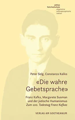 E-Book (pdf) «Die wahre Gebetsprache» Franz Kafka, Margarete Susman und der jüdische Humanismus von Peter Selg, Constanza Kaliks