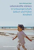 E-Book (pdf) Lebenskräfte stärken in Schwangerschaft, Geburt und früher Kindheit von 