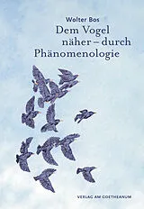 Fester Einband Dem Vogel näher  durch Phänomenologie von Wolter Bos
