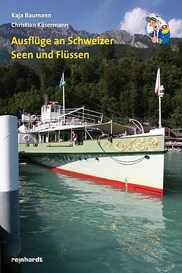 Kartonierter Einband Ausflüge an Schweizer Seen und Flüssen von Kaja Baumann, Christian Käsermann