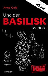 E-Book (epub) Und der Basilisk weinte von Anne Gold
