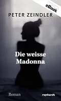 E-Book (epub) Die weisse Madonna von Peter Zeindler