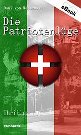 E-Book (epub) Die Patriotenlüge von Dani von Wattenwyl