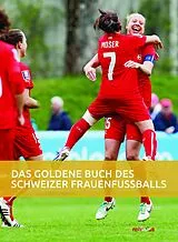 Fester Einband Das goldene Buch des Schweizer Frauenfussballs von Seraina Degen, Daniel Schaub