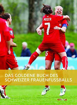 Fester Einband Das goldene Buch des Schweizer Frauenfussballs von Seraina Degen, Daniel Schaub