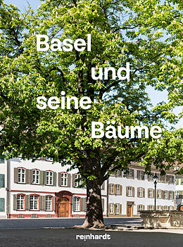 Fester Einband Basel und seine Bäume von Helen Liebendörfer, Emanuel Trueb