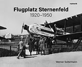Fester Einband Flugplatz Sternenfeld 19201950 von Werner Soltermann