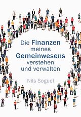 Kartonierter Einband Die Finanzen meines Gemeinwesens verstehen und verwalten von Nils Soguel