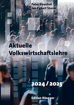 E-Book (pdf) Aktuelle Volkswirtschaftslehre 2024/2025 von Jan-Egbert Sturm, Peter Eisenhut