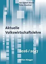 Kartonierter Einband Aktuelle Volkswirtschaftslehre 2026/2027 von Jan-Egbert Sturm, Peter Eisenhut, Jan-Egbert Sturm, Peter Eisenhut