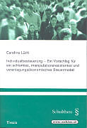 Kartonierter Einband Individualbesteuerung - Ein Vorschlag für ein schlankes, manipulationsresistentes und veranlagungsökonomisches Steuermodell von Caroline Lüthi