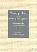 Kartonierter Einband Vertragsgestaltung und Vertragsmanagement von Willi Fischer, Franziska Brägger