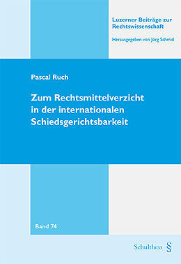 Kartonierter Einband Zum Rechtsmittelverzicht in der internationalen Schiedsgerichtbarkeit von Pascal Ruch