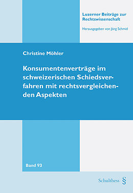 Kartonierter Einband Konsumentenverträge im schweizerischen Schiedsverfahren mit rechtsvergleichenden Aspekten von Christine Möhler