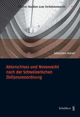 Kartonierter Einband Aktenschluss und Novenrecht nach der Schweizerischen Zivilprozessordung von Sébastien Moret