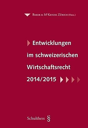 Entwicklungen im schweizerischen Wirtschaftsrecht 2014/2015