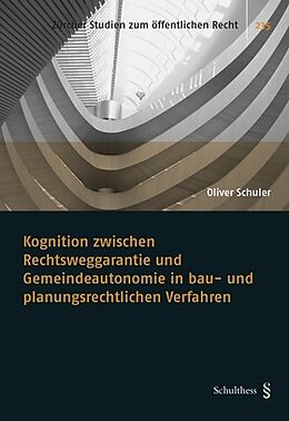 Kartonierter Einband Kognition zwischen Rechtsweggarantie und Gemeindeautonomie in bau- und planungsrechtlichen Verfahren von Oliver Schuler