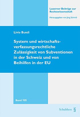 Kartonierter Einband System und wirtschaftsverfassungsrechtliche Zulässigkeit von Subventionen in der Schweiz und von Beihilfen in der EU von Livio Bundi