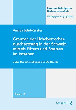 Kartonierter Einband Grenzen der Urheberrechtsdurchsetzung in der Schweiz mittels Filtern und Sperren im Internet von Andrea Lohri-Kerekes