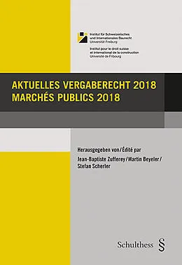 Paperback Aktuelles Vergaberecht 2018 / Marchés publics 2018 von Jean-Baptiste Zufferey, Martin Beyeler, Stefan Scherler