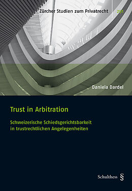 Kartonierter Einband Trust in Arbitration: Schweizerische Schiedsgerichtsbarkeit in trustrechtlichen Angelegenheiten von Daniela Dardel