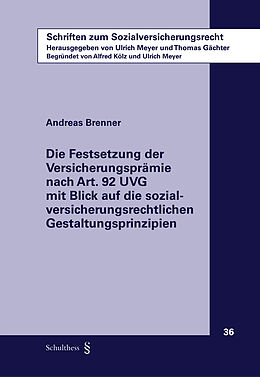 Kartonierter Einband Die Festsetzung der Versicherungsprämie nach Art. 92 UVG mit Blick auf die sozialversicherungsrechtlichen Gestaltungsprinzipien von Andreas Brenner