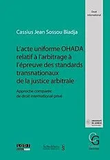 Kartonierter Einband L'acte uniforme OHADA relatif à l'arbitrage à l'épreuve des standards transnationaux de la justice arbitrale von Biadja Sossou, Jean Cassius